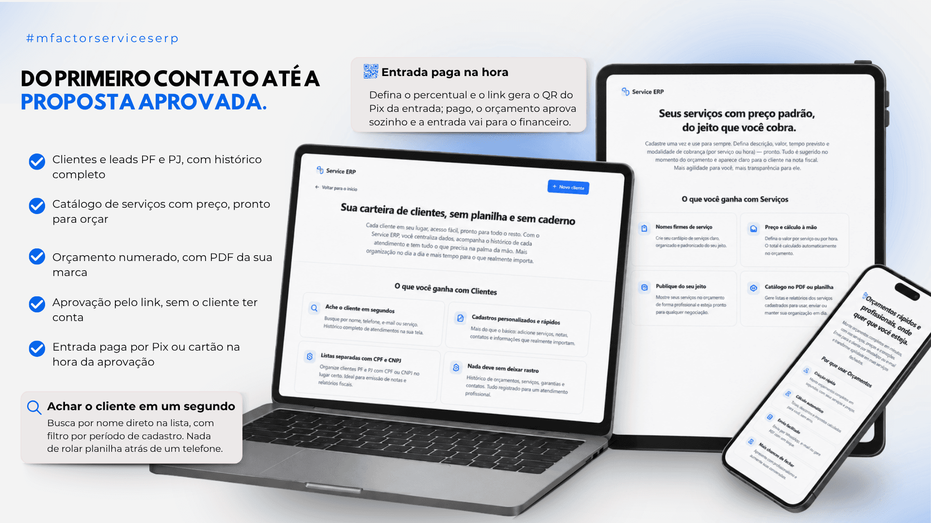 Do primeiro contato até a proposta aprovada: carteira de clientes PF e PJ, catálogo de serviços com preço padrão e orçamento aprovado por link, com entrada paga por Pix na hora.